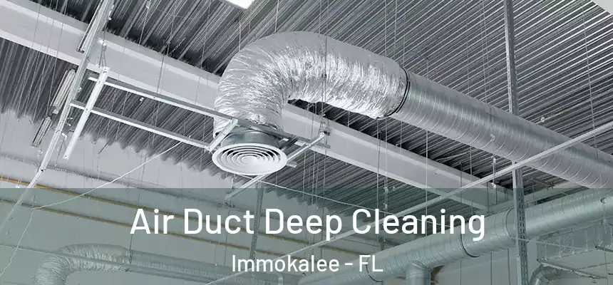 Air Duct Deep Cleaning Immokalee - FL