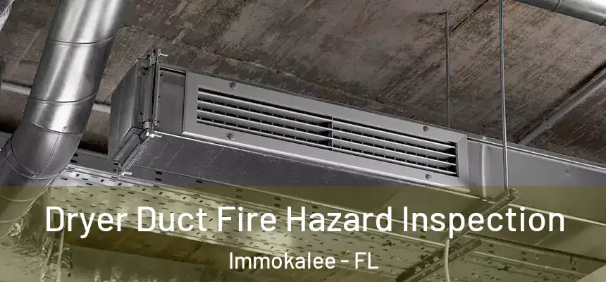 Dryer Duct Fire Hazard Inspection Immokalee - FL