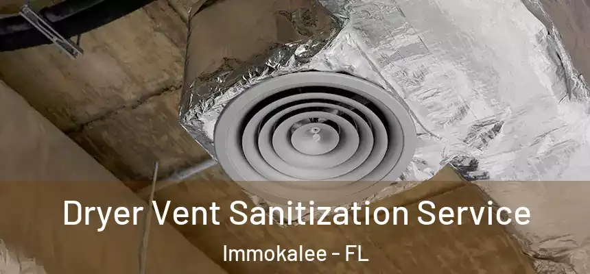 Dryer Vent Sanitization Service Immokalee - FL