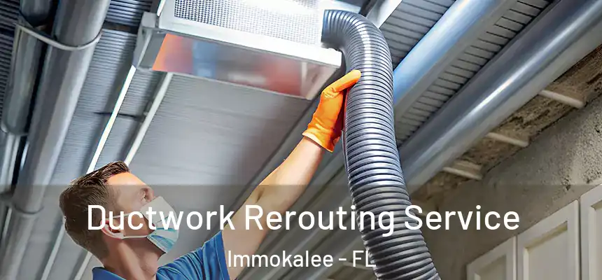 Ductwork Rerouting Service Immokalee - FL