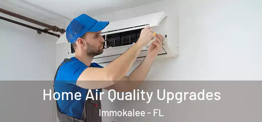 Home Air Quality Upgrades Immokalee - FL