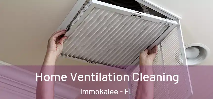 Home Ventilation Cleaning Immokalee - FL