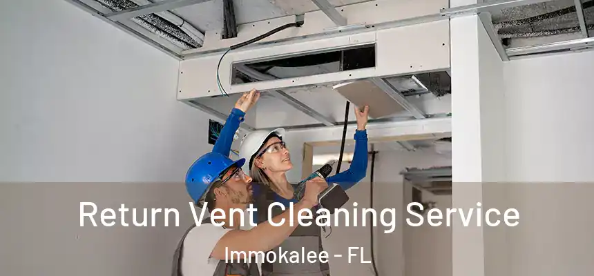 Return Vent Cleaning Service Immokalee - FL