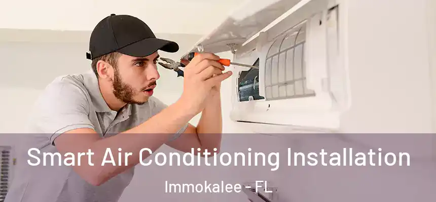 Smart Air Conditioning Installation Immokalee - FL