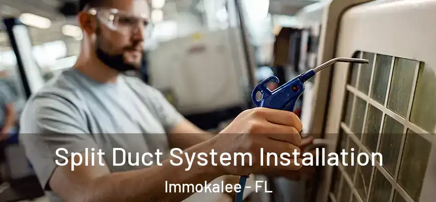 Split Duct System Installation Immokalee - FL