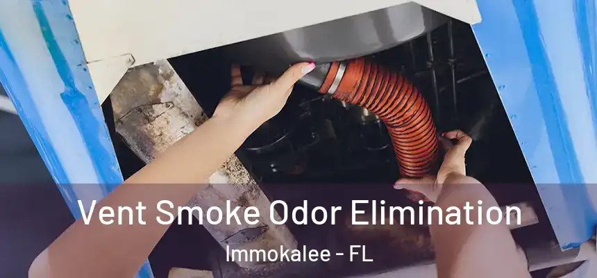 Vent Smoke Odor Elimination Immokalee - FL