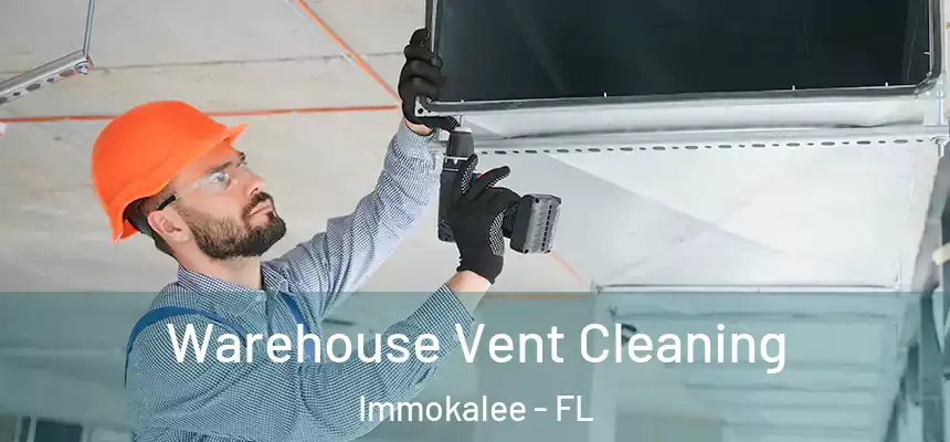 Warehouse Vent Cleaning Immokalee - FL